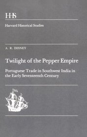 Twilight of the Pepper Empire: Portuguese Trade in South-West India in the Early Seventeenth Century (Harvard Historical Studies, V. 95)