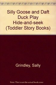 Silly Goose and Daft Duck Play Hide-and-seek (Toddler Story Books)