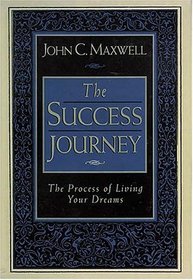 The Success Journey: The Process of Living Your Dreams