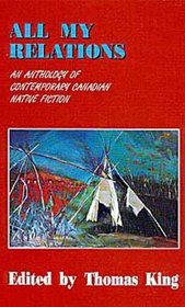 All My Relations: An Anthology of Contemporary Canadian Native Fiction (American Indian Literature and Critical Studies Series)