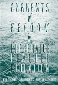Currents of Reform in Preservice Teacher Education