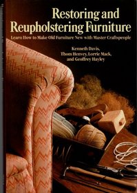 Restoring and Reupholstering Furniture: Learn How to Make Old Furniture New With Master Craftspeople