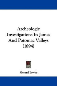 Archeologic Investigations In James And Potomac Valleys (1894)