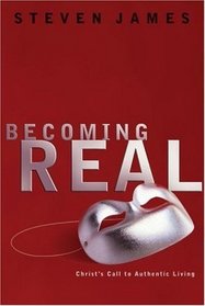 Becoming Real : Christ's Call to Authenic Living
