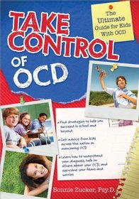 Take Control of OCD: The Ultimate Guide for Kids With OCD