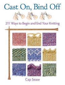 Cast On, Bind Off: 211 Ways to Begin and End Your Knitting