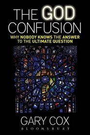 The God Confusion: Why Nobody Knows the Answer to the Ultimate Question