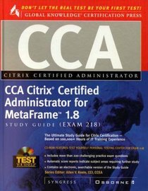 CCA Citrix Certified Administrator for MetaFrame 1.8 Study Guide (Exam 218)