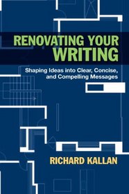 Renovating Your Writing: Shaping Ideas into Clear, Concise, and Compelling Messages