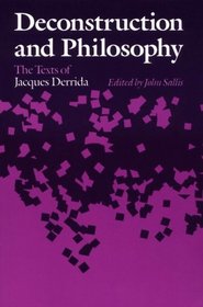 Deconstruction and Philosophy : The Texts of Jacques Derrida