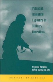 Potential Radiation Exposure in Military Operations: Protecting the Soldier Before, During, and After (Compass Series)