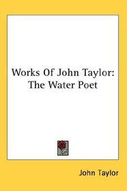 Works Of John Taylor: The Water Poet