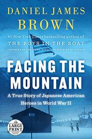 Facing the Mountain: A True Story of Japanese American Heroes in World War II (Random House Large Print)