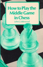 How to Play the Middlegame in Chess (The club player's library)