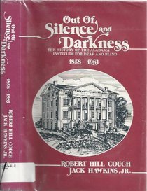 Out of Silence and Darkness: The History of the Alabama Institute for Deaf and Blind, 1858-1983