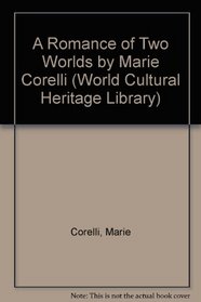 A Romance of Two Worlds by Marie Corelli (World Cultural Heritage Library)
