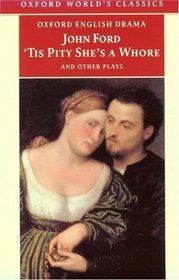 Tis Pity She's a Whore and Other Plays: The Lover's Melancholy, the Broken Heart, Perkin Warbeck (Oxford World's Classics)
