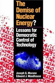 The Demise of Nuclear Energy? : Lessons for Democratic Control of Technology (Yale Fastback Series)