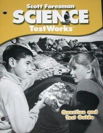 Scott Foresman Science Test Works Grade 2, Question and Test Guide (teacher edition) (Teacher's Edition Grade 2)