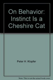 On behavior: instinct is a Cheshire cat, (Introducing modern science)