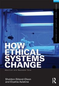 How Ethical Systems Change: Abortion and Neonatal Care (Framing 21st Century Social Issues)