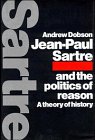 Jean-Paul Sartre and the Politics of Reason : A Theory of History