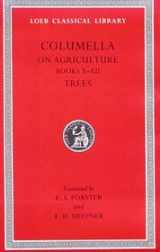 Columella: On Agriculture, Volume III, Books 10-12. On Trees (Loeb Classical Library No. 408)