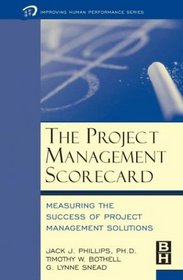 The Project Management Scorecard: Measuring the Success of Project Management Solutions (Improving Human Performance)