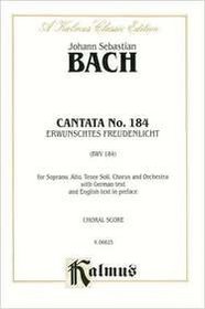 Cantata No. 184 -- Erwunschtes Freudenlicht (Kalmus Edition)