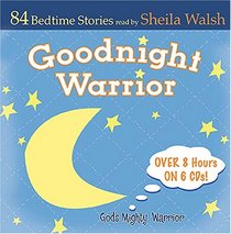 Good Night Warrior - 4 CD Set: 84 Favorite Bedtime Bible Stories Read by Sheila Walsh (Gigi, God's Little Princess)