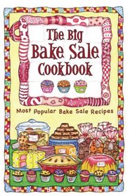 The Big Bake Sale Cookbook: Most Popular Bake Sale Recipes