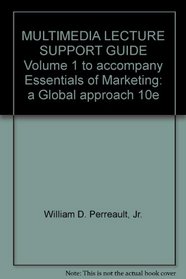 MULTIMEDIA LECTURE SUPPORT GUIDE Volume 1 to accompany Essentials of Marketing: a Global approach 10e