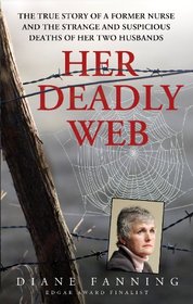Her Deadly Web: The True Story of a Former Nurse and the Cold-Blooded Murder of Her Two Husbands