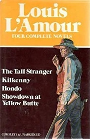 Louis L'Amour: Four Complete Novels: The Tall Stranger / Kilkenny / Hondo / Showdown at Yellow Butte