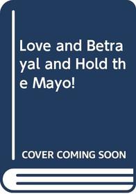 Love  Betrayal  Hold the Mayo