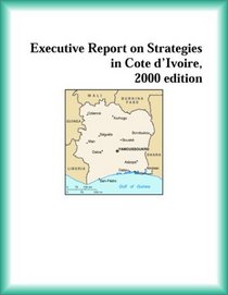 Executive Report on Strategies in Cote d'Ivoire, 2000 edition (Strategic Planning Series)