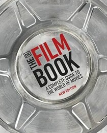 The Film Book, New Edition: A Complete Guide to the World of Movies