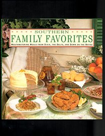 Southern Family Favorites Mouthwatering Meals from Dixie, the Delta and Down on the Bayou: Mouthwatering Meals from Dixie, the Delta and Down on the Bayou (American Regional Cookbook Series)