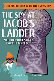 The Spy at Jacob?s Ladder: And Other Bible Stories from the Inside Out (Bible Spy)