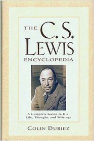 The C. S. Lewis Encyclopedia , a Complete Guide to His Life, Thought, and Writings