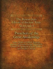 The Researchers Library of Ancient Texts - Volume V: Preachers of the Great Awakenings