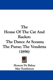 The House Of The Cat And Racket: The Dance At Sceaux; The Purse; The Vendetta (1896)