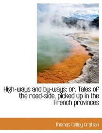 High-ways and by-ways; or, Tales of the road-side, picked up in the French provinces