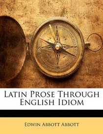 Latin Prose Through English Idiom
