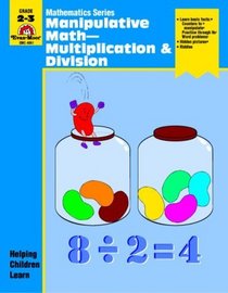 Manipulative Math: Multiplication & Division (Mathematics Series)