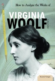 How to Analyze the Works of Virginia Woolf (Essential Critiques Set 3)