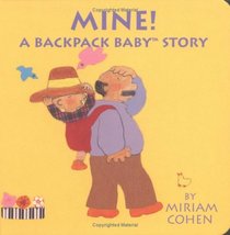 Mine! A Backpack Baby Story (Backpack Baby Books)