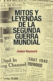 Mitos Y Leyendas De La Segunda Guerral Mundial (Spanish Edition)
