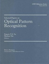Selected Papers on Optical Pattern Recognition (SPIE Milestone Series Vol. MS156) (S P I E Milestone Series)