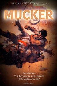 The Mucker Series: The Mucker, The Return of the Mucker, The Oakdale Affair
